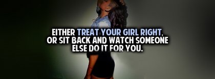 Treat Your Girl Right Fb Cover Facebook Covers